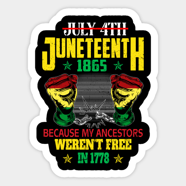 July 4th Juneteenth 1865 Because My Ancestors For Men Women T-Shirt Sticker by Sky at night